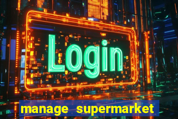 manage supermarket simulator mod apk (unlimited money and energy)